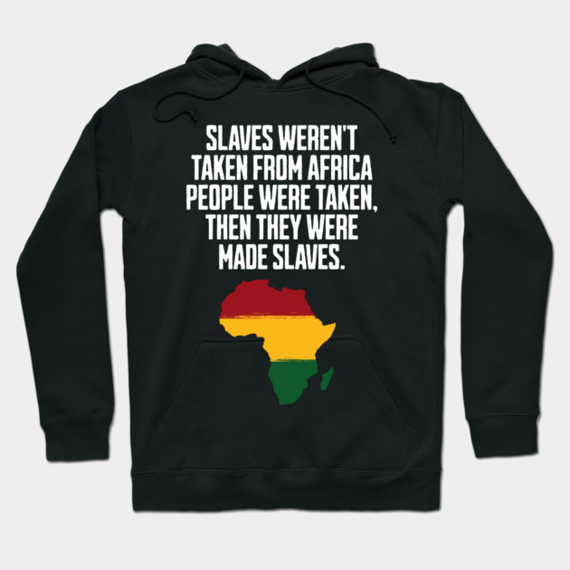 Slaves weren't taken from Africa, People were... Hoodie by UrbanLifeApparel