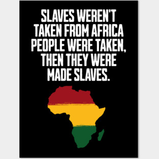 Slaves weren't taken from Africa, People were... Posters and Art
