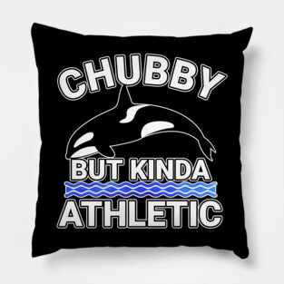 Chubby But Kinda Athletic Pillow