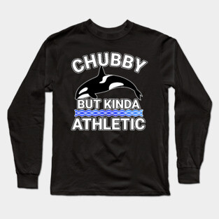 Chubby But Kinda Athletic Long Sleeve T-Shirt