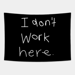 I Don't Work Here Tapestry