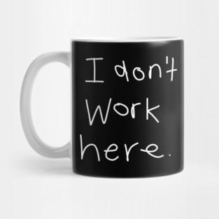 I Don't Work Here Mug