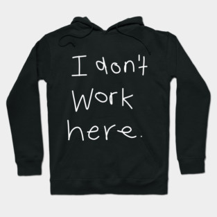 I Don't Work Here Hoodie