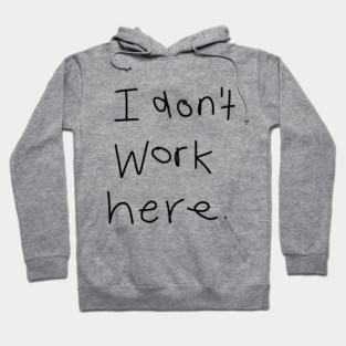 I Don't Work Here Hoodie