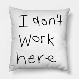 I Don't Work Here Pillow