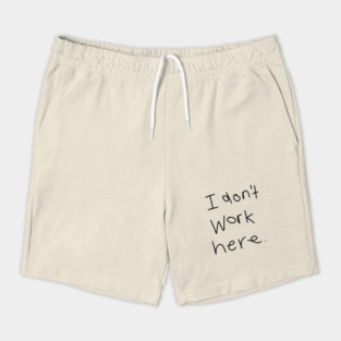 I Don't Work Here Shorts
