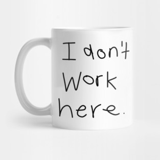 I Don't Work Here Mug
