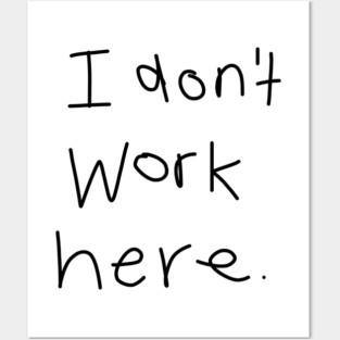 I Don't Work Here Posters and Art