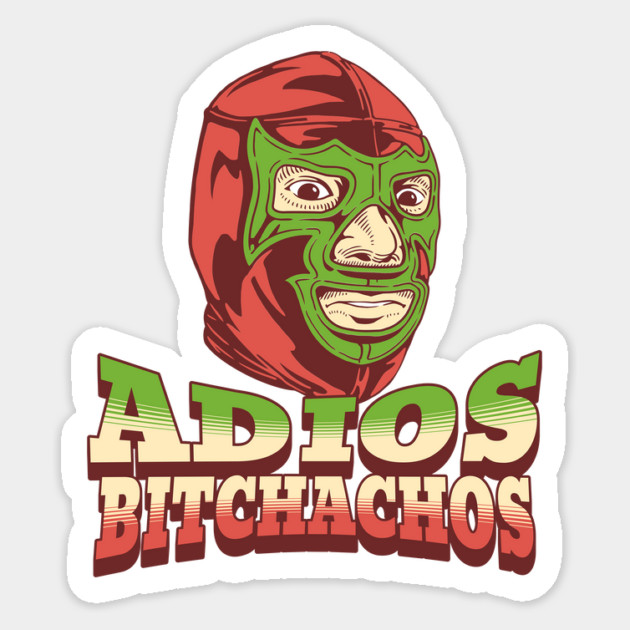 Adios Bitchachos Funny Mexican Lucha Libre Wrestling Magnet by Yesteeyear