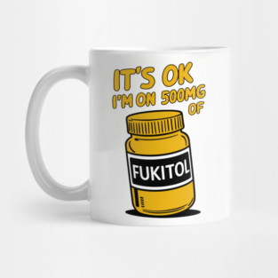 It's OK I'm On 500mg Of FUKITOL Stress Free Parody Mug