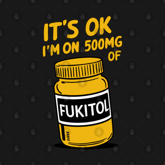 It's OK I'm On 500mg Of FUKITOL Stress Free Parody by Anticorporati
