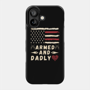 Armed And Dadly Phone Case