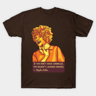 Phyllis Diller Portrait and Quote T-Shirt