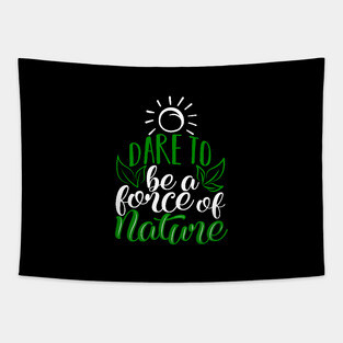 'Dare To Be A Force Of Nature' Environment Awareness Shirt Tapestry