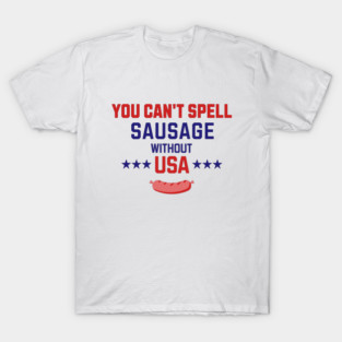You can't spell Sausage without USA T-Shirt