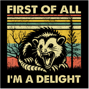 First Of All Im A Delight Sarcastic Angry Opossum Possum Posters and Art