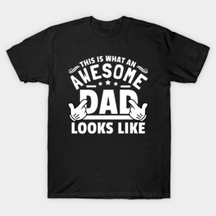 This Is What An Awesome Dad Looks Like Funny Gifts Father's Day T-Shirt