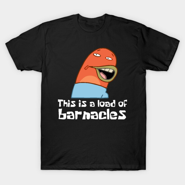 This Is A Load Of Barnacles T-Shirt