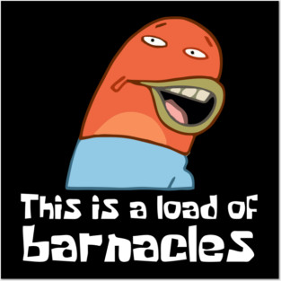 This Is A Load Of Barnacles Posters and Art