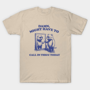 Retro Meme Shirt, Might Have to Call in Thicc Today, Vintage Meme Y2K T-Shirt