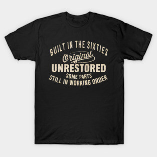 Built In The Sixties 1960s Original Unrestored Birthday Vintage Dad Grandpa fathers day T-Shirt