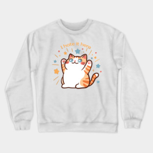 I Hate It Here Cat Crewneck Sweatshirt