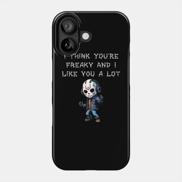 I Think You're Freaky and I Like You A Lot Phone Case by Grave Digs