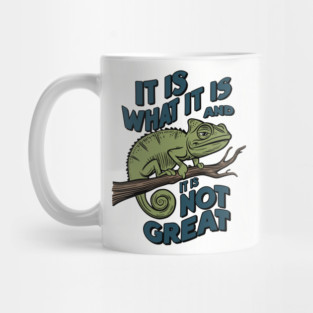It Is What It Is And It Is Not Great Sarcastic Quote Mug