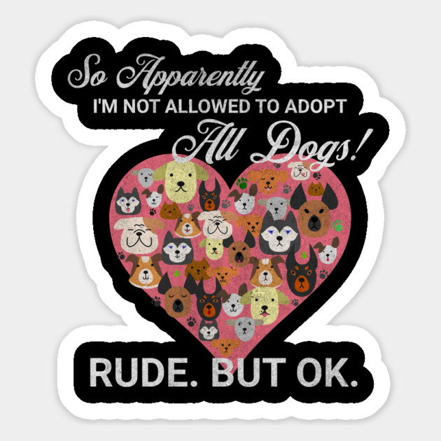 Dog Lover So Apparently I'm Not Allowed to Adopt All The Dogs Magnet by Yesteeyear
