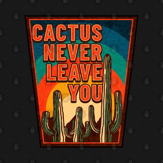 Cactus Never Leave You by Yesteeyear