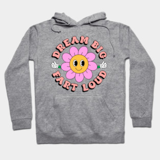 Dream Big Fart Loud Hoodie