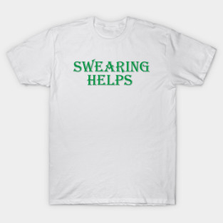 swearing helps T-Shirt