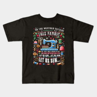 BTN92 - Let Us Sew Funny Sewing Quilting , Quilt Gift Kids T-Shirt
