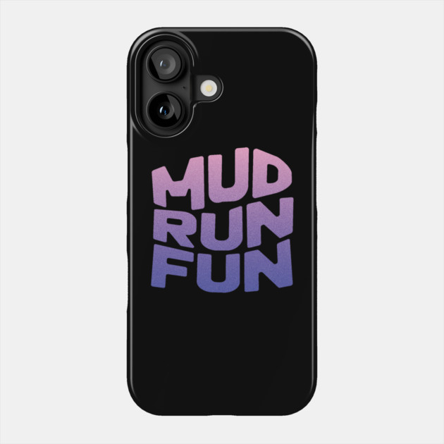 Mud Run Fun Phone Case by The WYLD Tribe