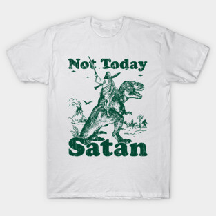 Not Today Satan - Parody Design T-Shirt
