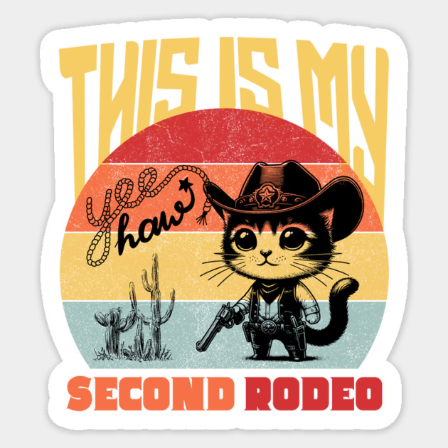 Cute Cowboy Cat This is My Second Rodeo Western Sticker by The WYLD Tribe