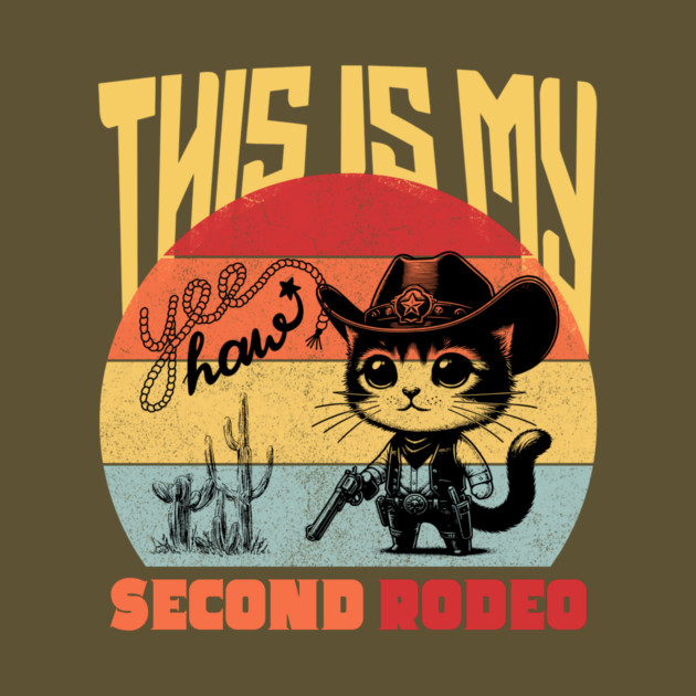 Cute Cowboy Cat This is My Second Rodeo Western by The WYLD Tribe
