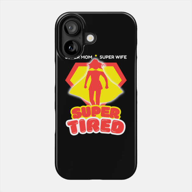 Super Mom Super Wife Super Tired Phone Case by The WYLD Tribe