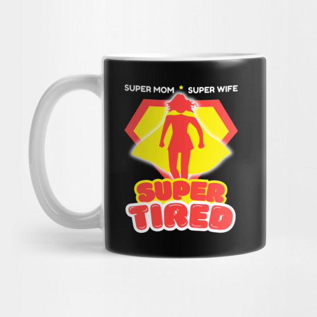 Super Mom Super Wife Super Tired by The WYLD Tribe