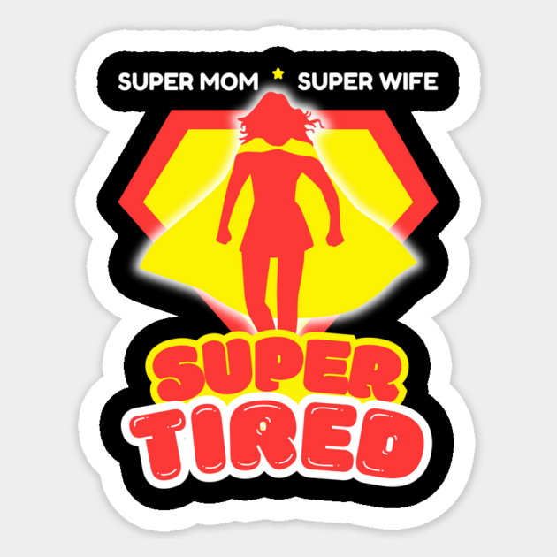 Super Mom Super Wife Super Tired Sticker by The WYLD Tribe