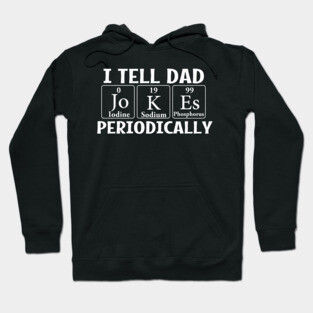I Tell Dad Jokes Periodically Hoodie