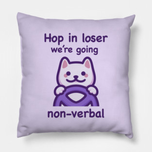 We're Going Non-Verbal (Dark Text) Pillow