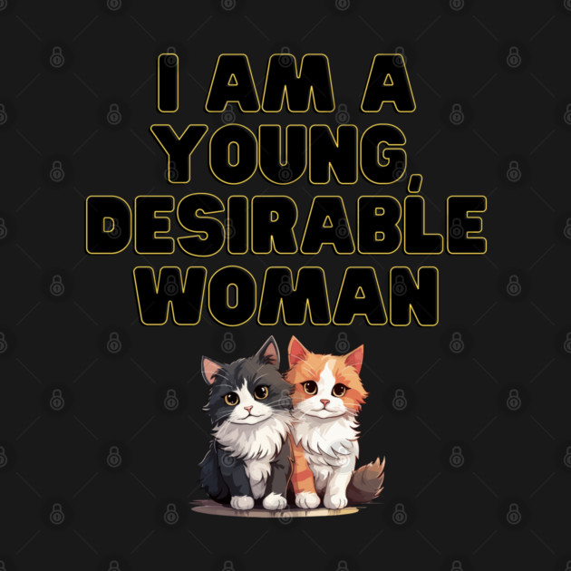 I am a young, desirable woman. by Stars Hollow Mercantile