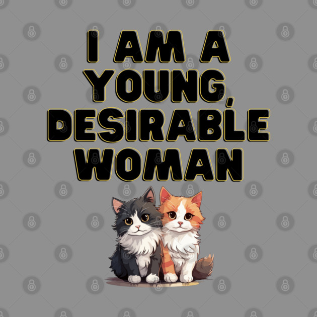 I am a young, desirable woman. by Stars Hollow Mercantile
