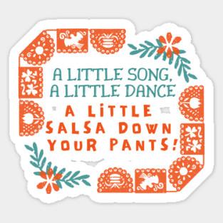 A little song, a little dance. A little salsa down your pants! Sticker