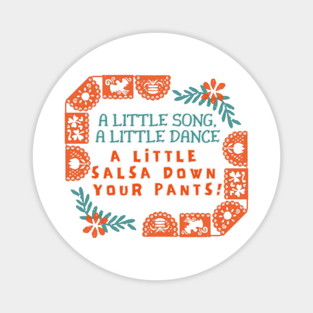 A little song, a little dance. A little salsa down your pants! Magnet by Stars Hollow Mercantile