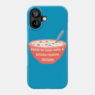 I Was Raised On Sugar Cereal Phone Case