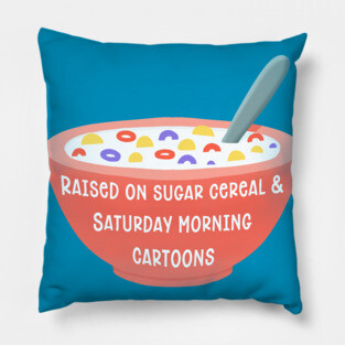 I Was Raised On Sugar Cereal Pillow