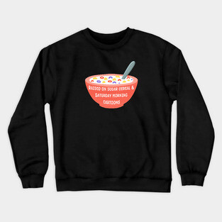 I Was Raised On Sugar Cereal Crewneck Sweatshirt