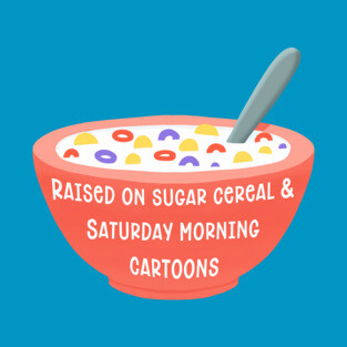 I Was Raised On Sugar Cereal T-Shirt